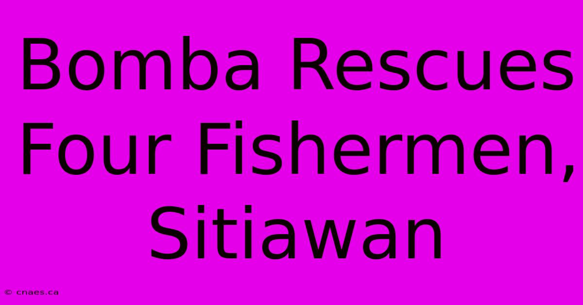 Bomba Rescues Four Fishermen, Sitiawan