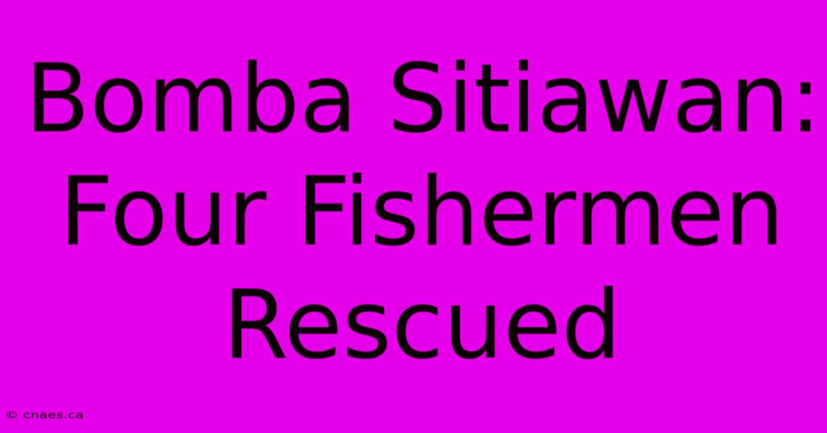 Bomba Sitiawan: Four Fishermen Rescued