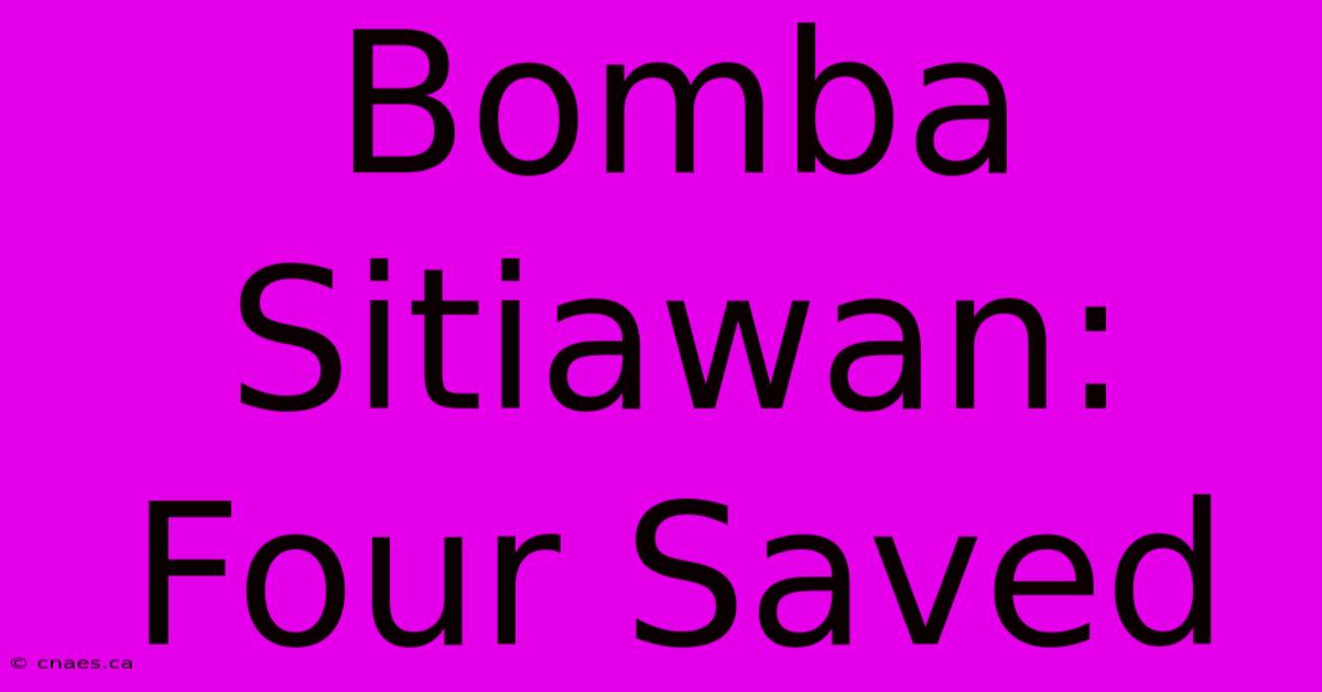 Bomba Sitiawan: Four Saved