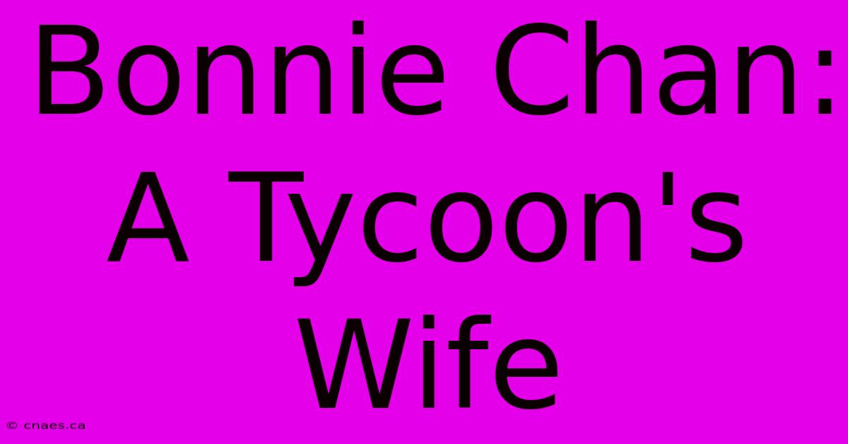 Bonnie Chan: A Tycoon's Wife