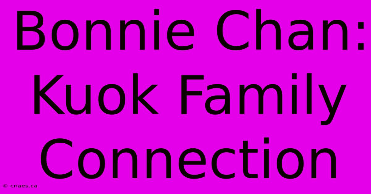 Bonnie Chan: Kuok Family Connection