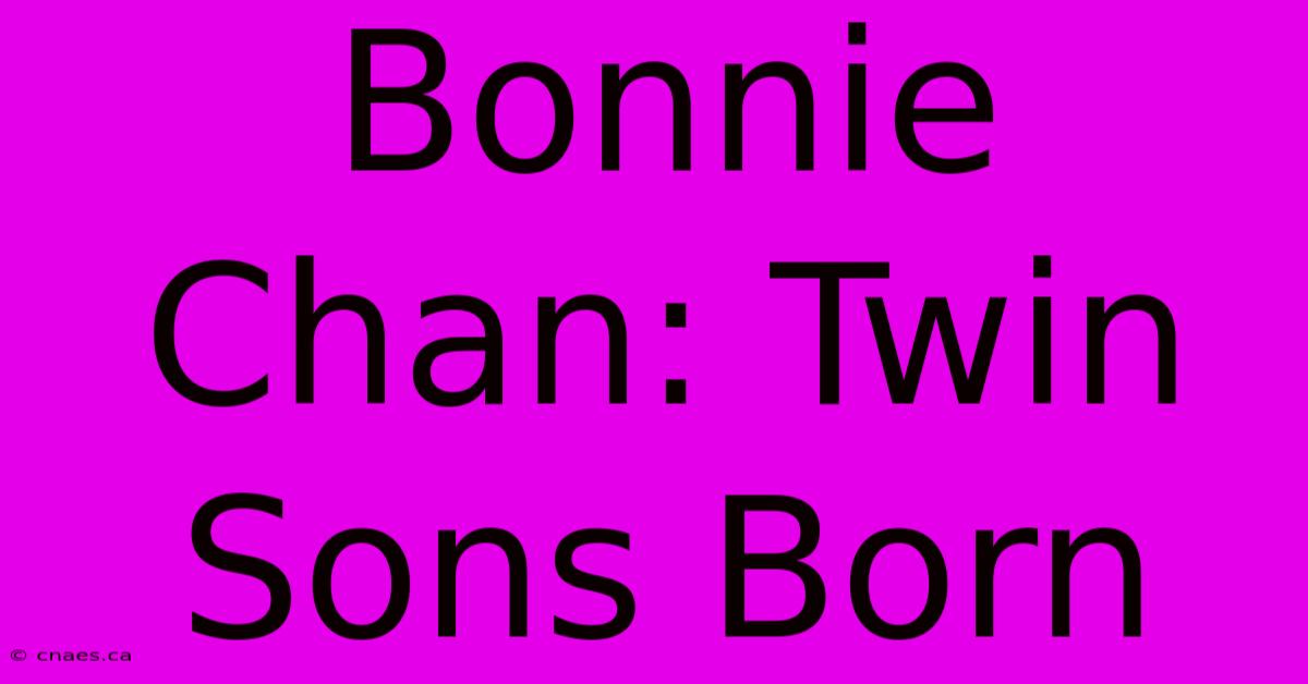 Bonnie Chan: Twin Sons Born