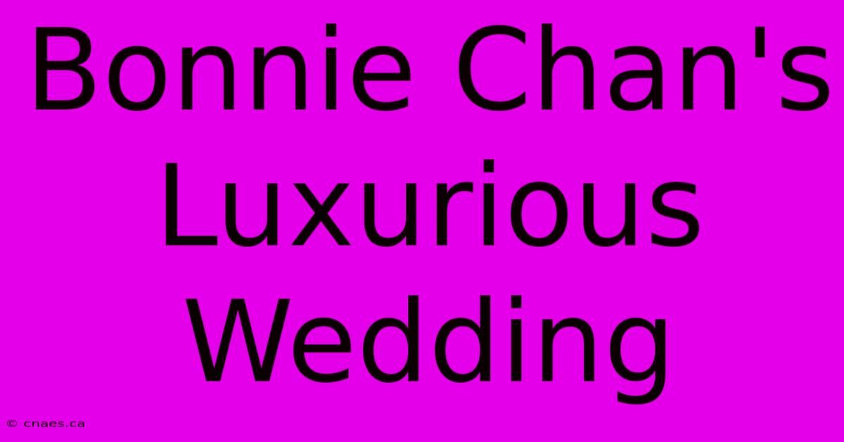 Bonnie Chan's Luxurious Wedding