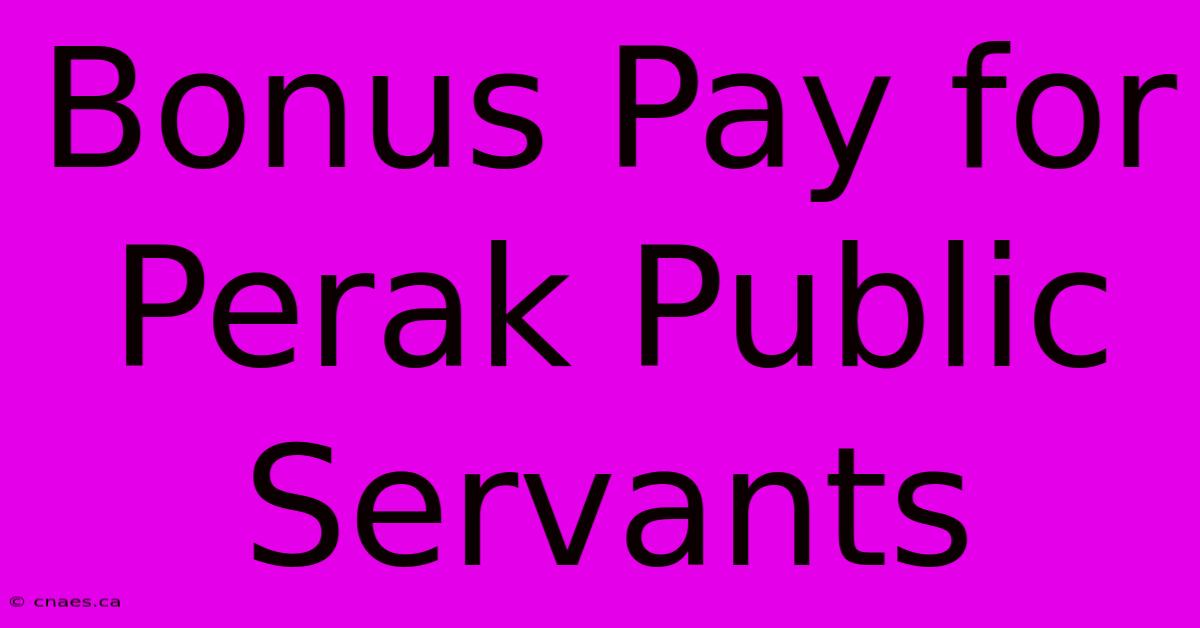 Bonus Pay For Perak Public Servants