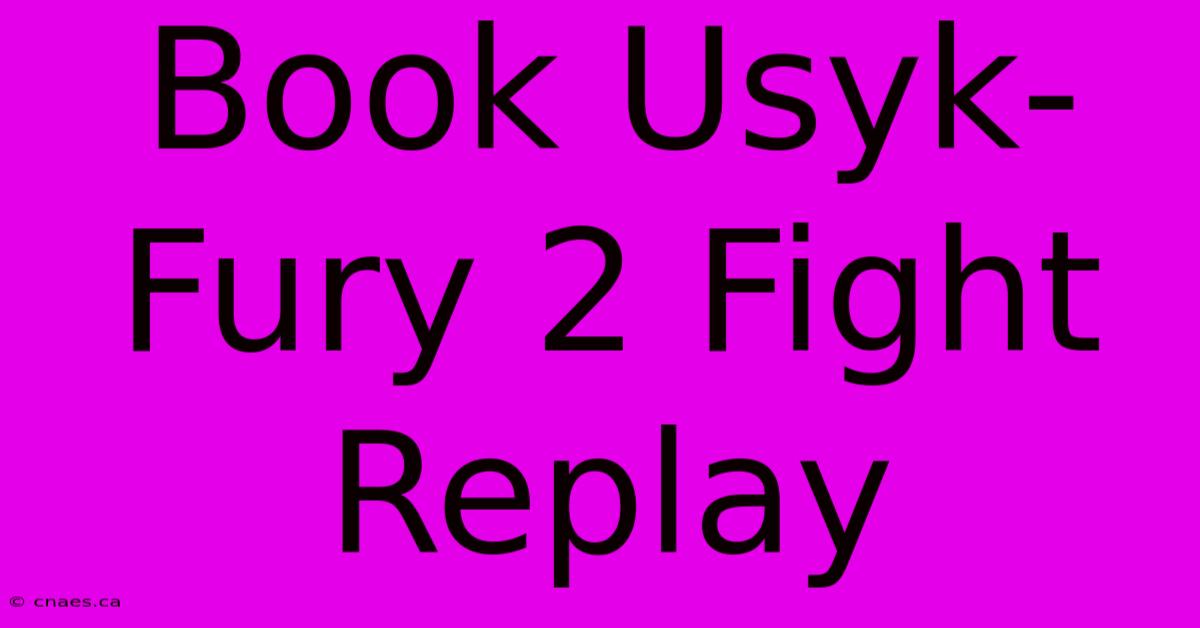 Book Usyk-Fury 2 Fight Replay