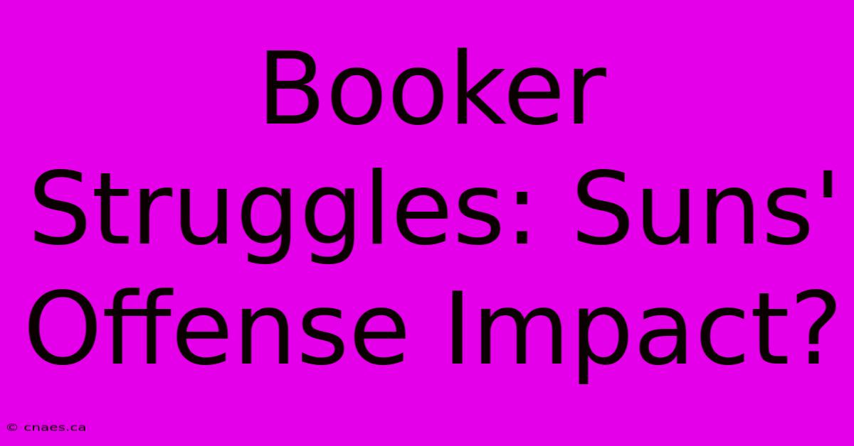 Booker Struggles: Suns' Offense Impact?