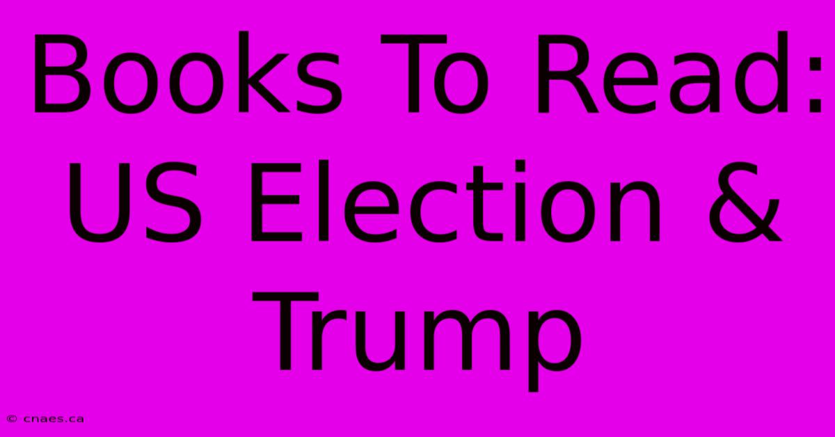 Books To Read: US Election & Trump