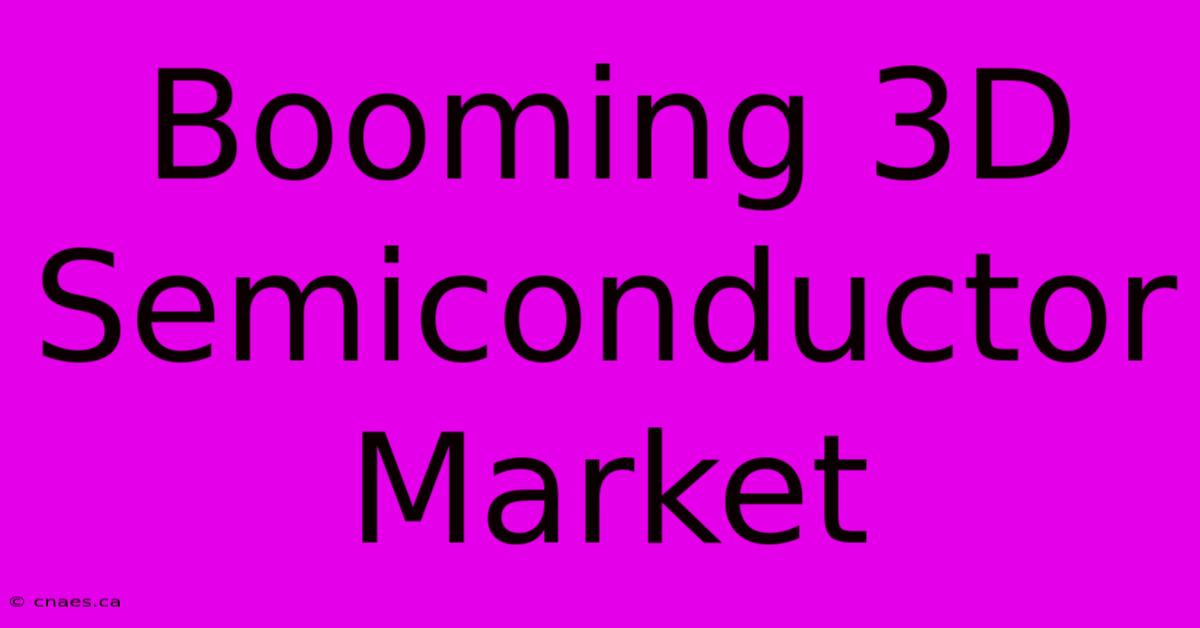 Booming 3D Semiconductor Market