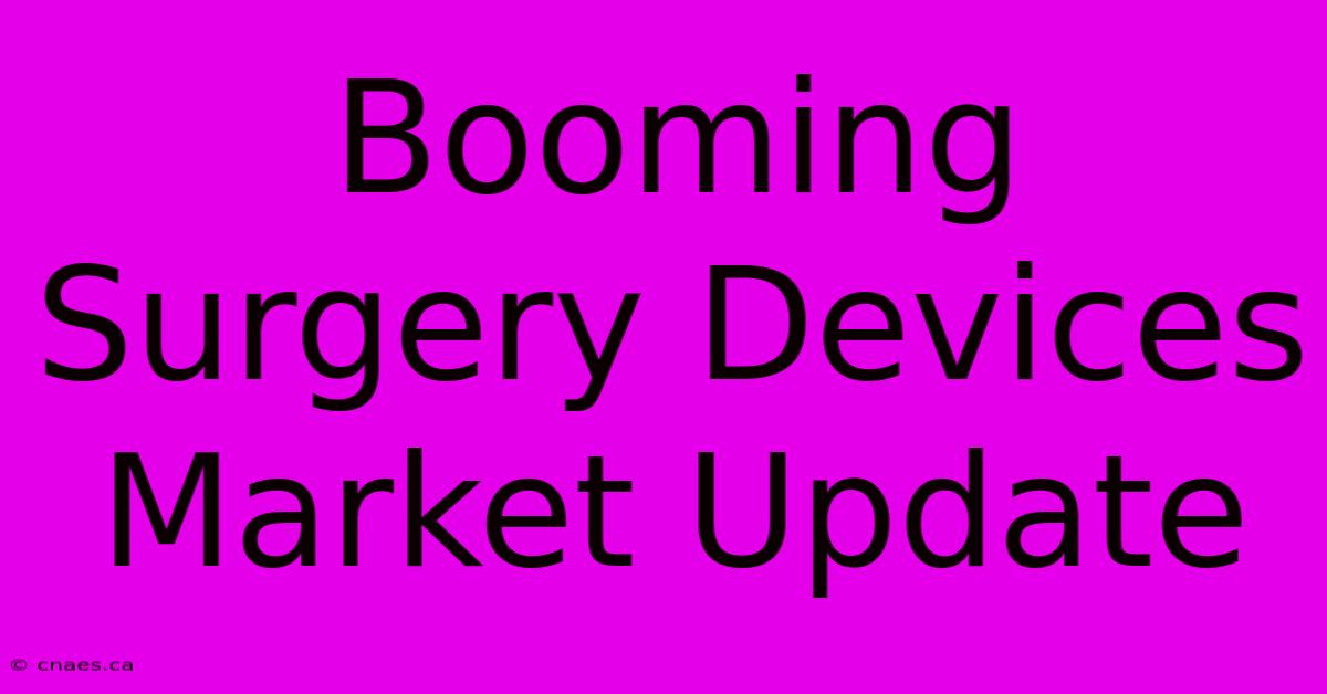 Booming Surgery Devices Market Update