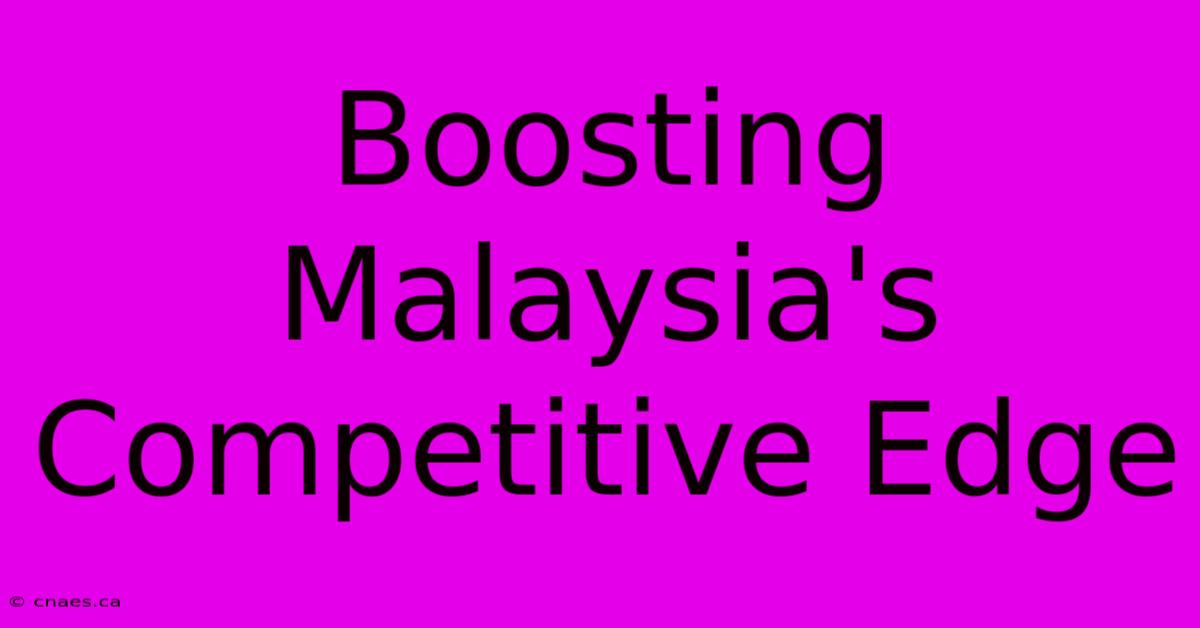 Boosting Malaysia's Competitive Edge