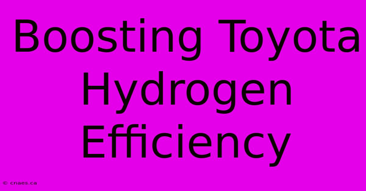 Boosting Toyota Hydrogen Efficiency