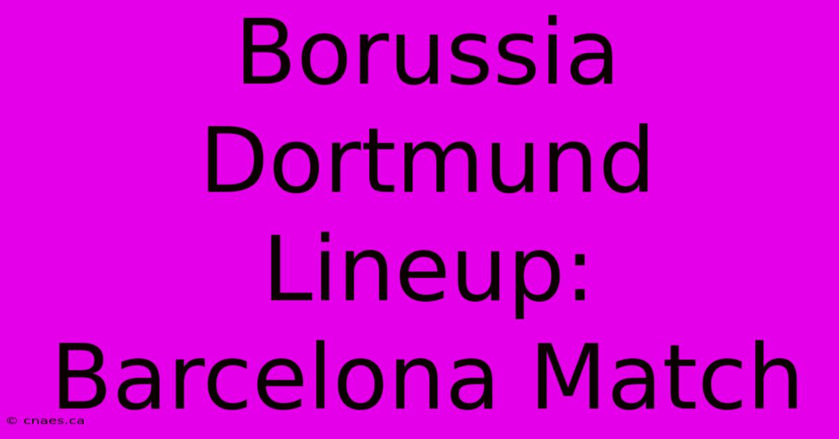 Borussia Dortmund Lineup: Barcelona Match