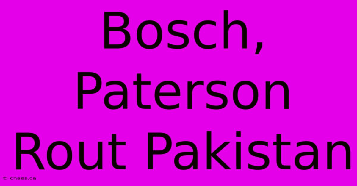 Bosch, Paterson Rout Pakistan