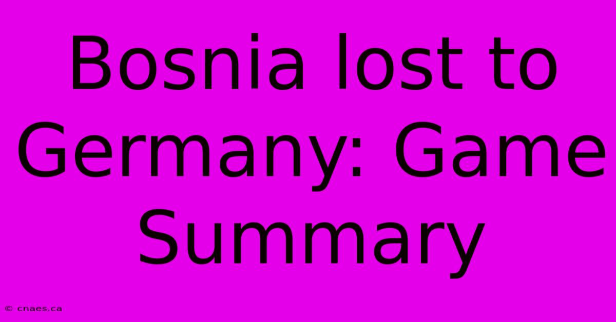 Bosnia Lost To Germany: Game Summary