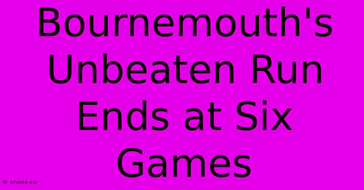 Bournemouth's Unbeaten Run Ends At Six Games