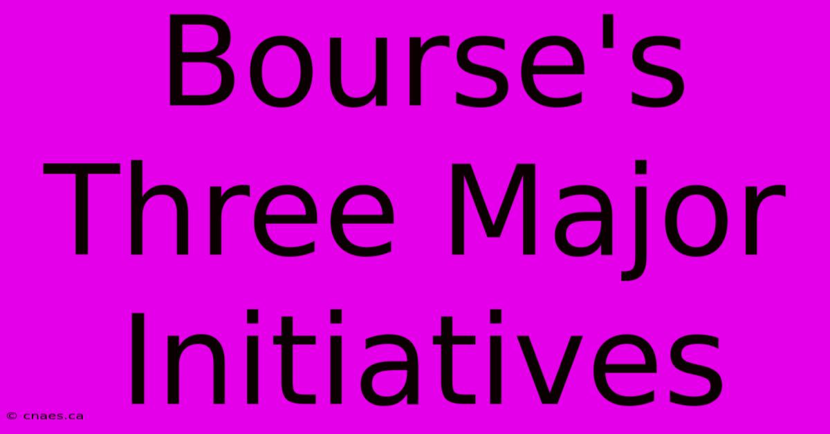 Bourse's Three Major Initiatives