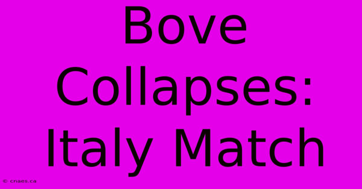 Bove Collapses: Italy Match