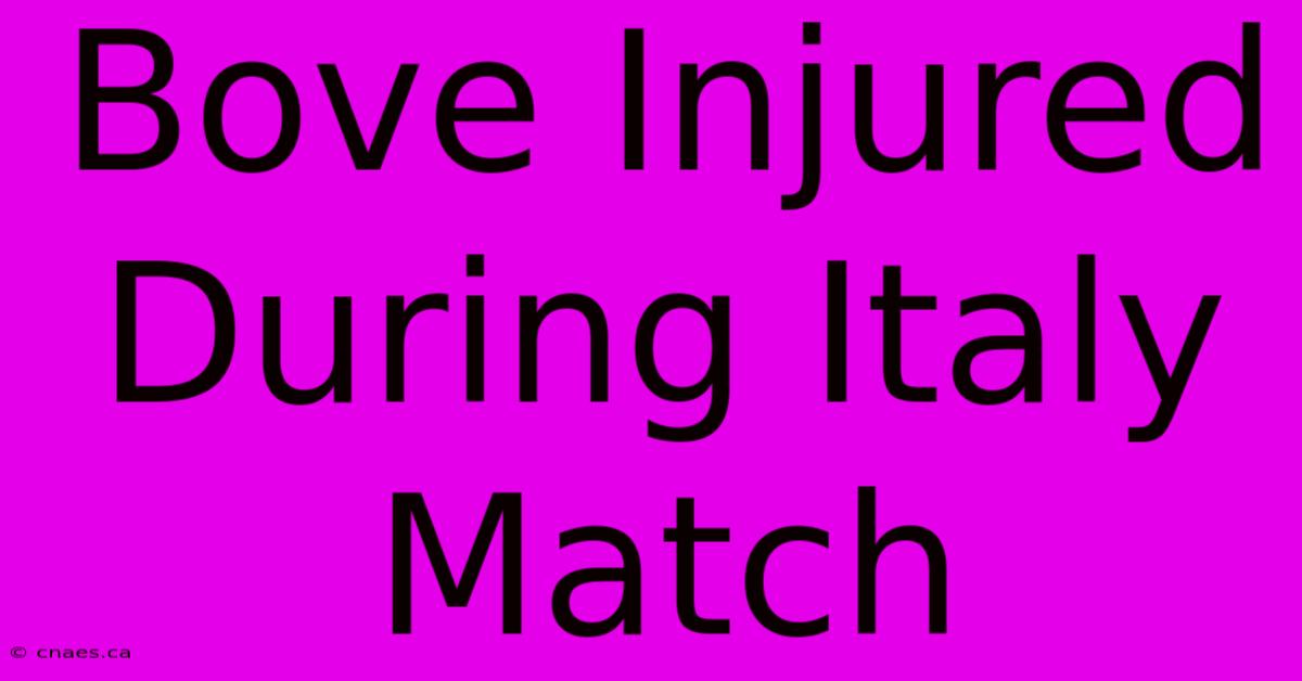 Bove Injured During Italy Match