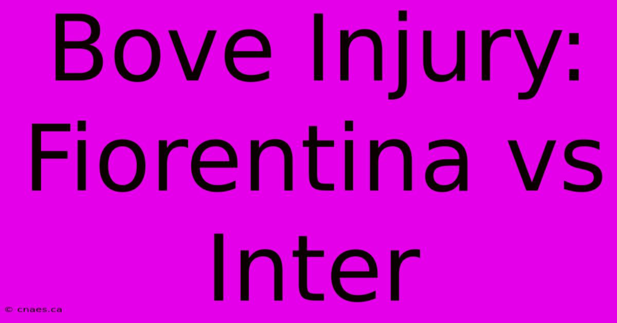 Bove Injury: Fiorentina Vs Inter