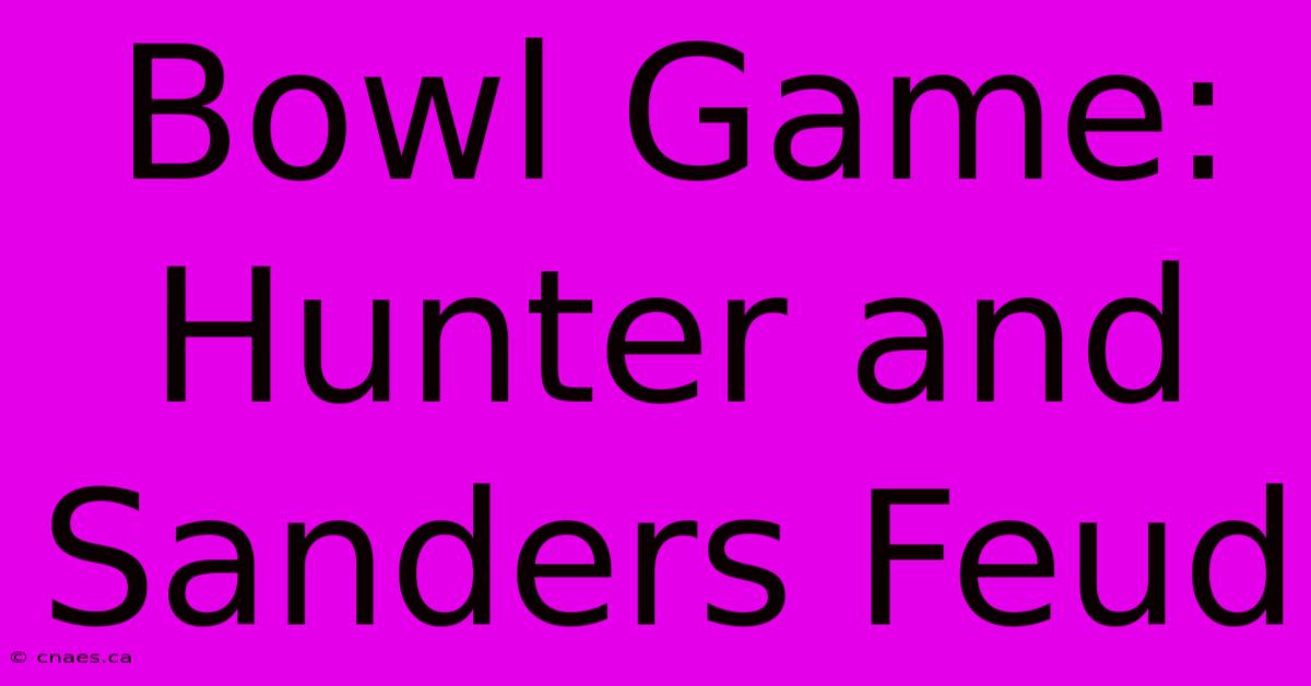 Bowl Game: Hunter And Sanders Feud