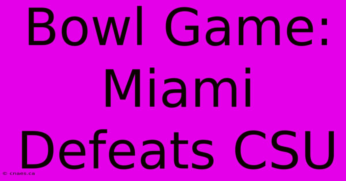 Bowl Game: Miami Defeats CSU 