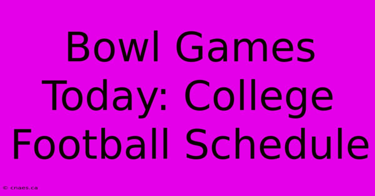 Bowl Games Today: College Football Schedule