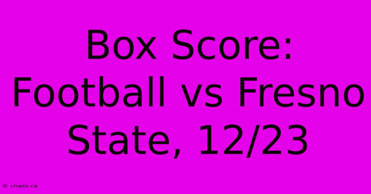 Box Score: Football Vs Fresno State, 12/23