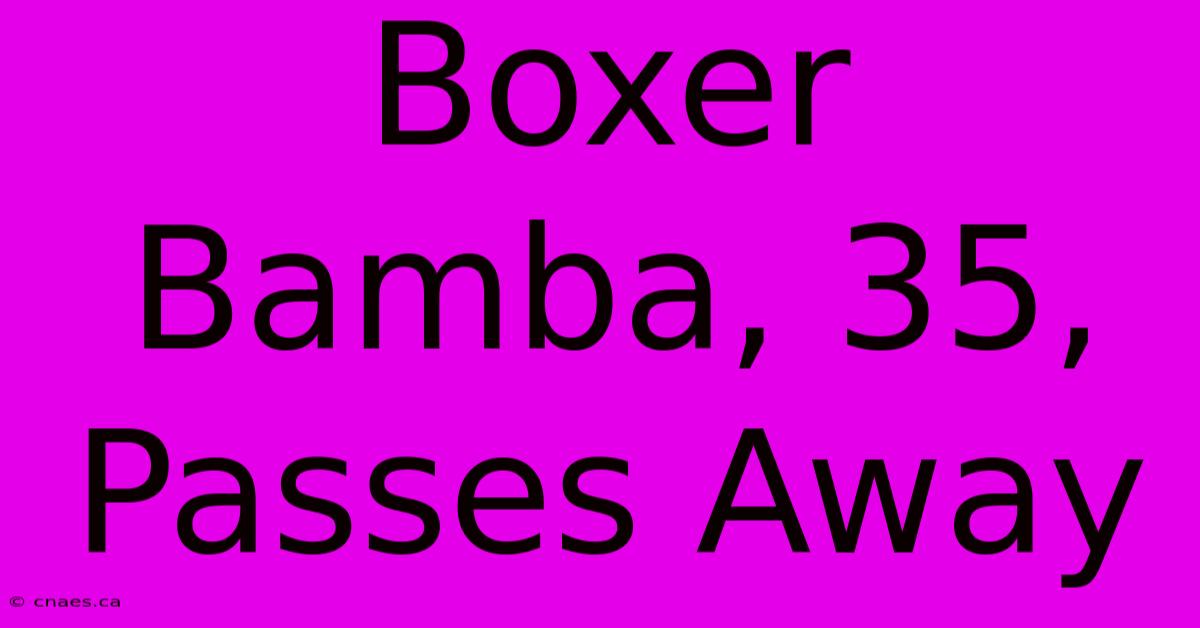 Boxer Bamba, 35, Passes Away