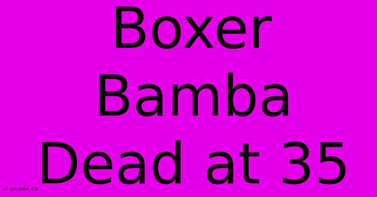 Boxer Bamba Dead At 35