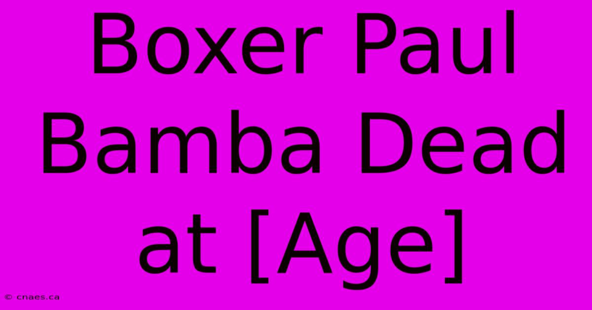 Boxer Paul Bamba Dead At [Age]