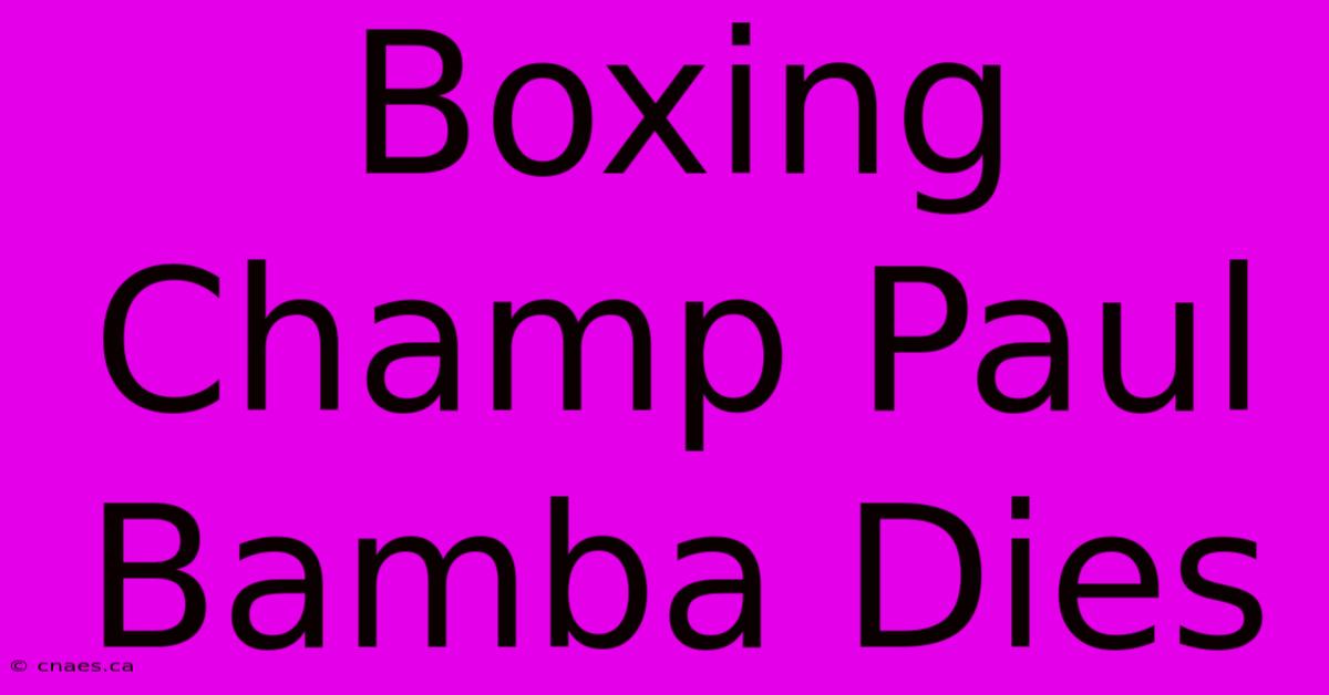 Boxing Champ Paul Bamba Dies