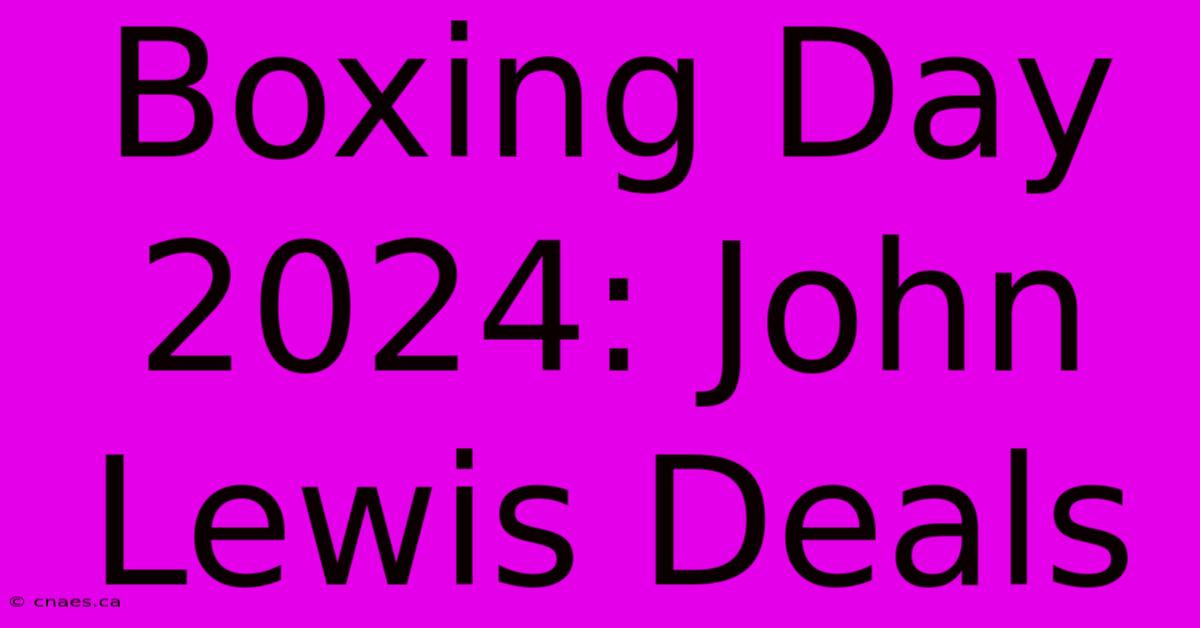 Boxing Day 2024: John Lewis Deals