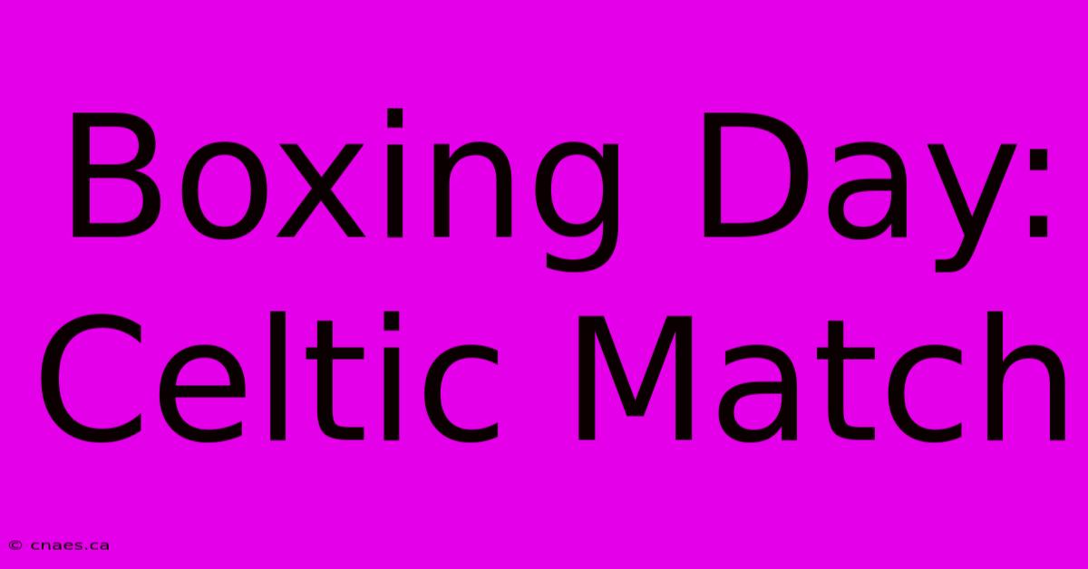 Boxing Day: Celtic Match