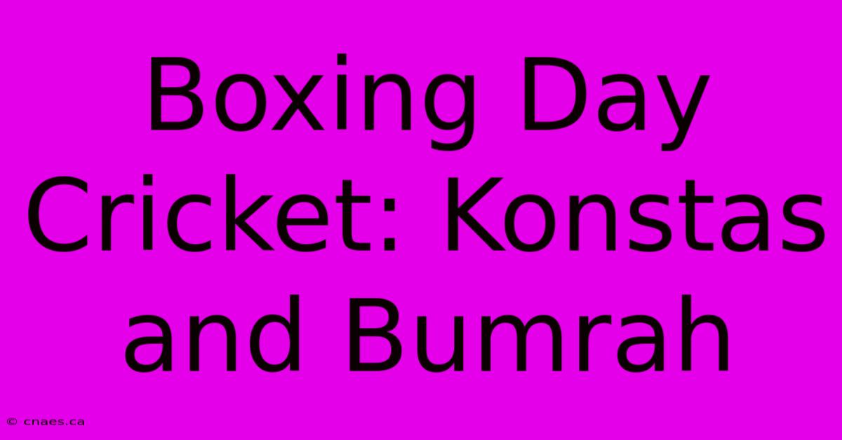 Boxing Day Cricket: Konstas And Bumrah