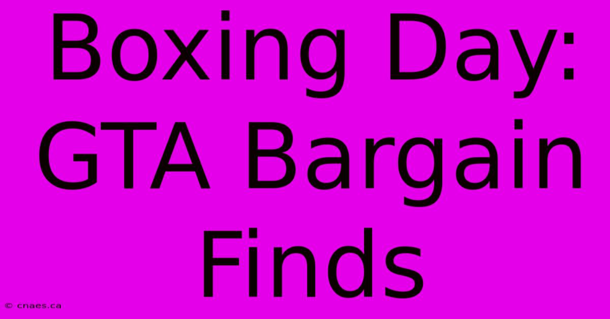 Boxing Day: GTA Bargain Finds