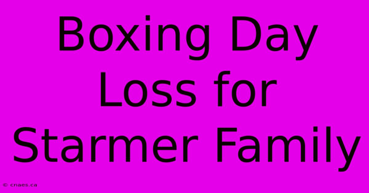 Boxing Day Loss For Starmer Family