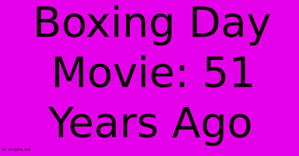 Boxing Day Movie: 51 Years Ago