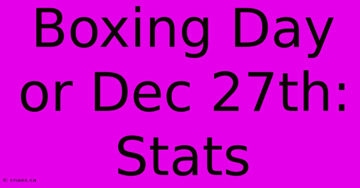 Boxing Day Or Dec 27th: Stats