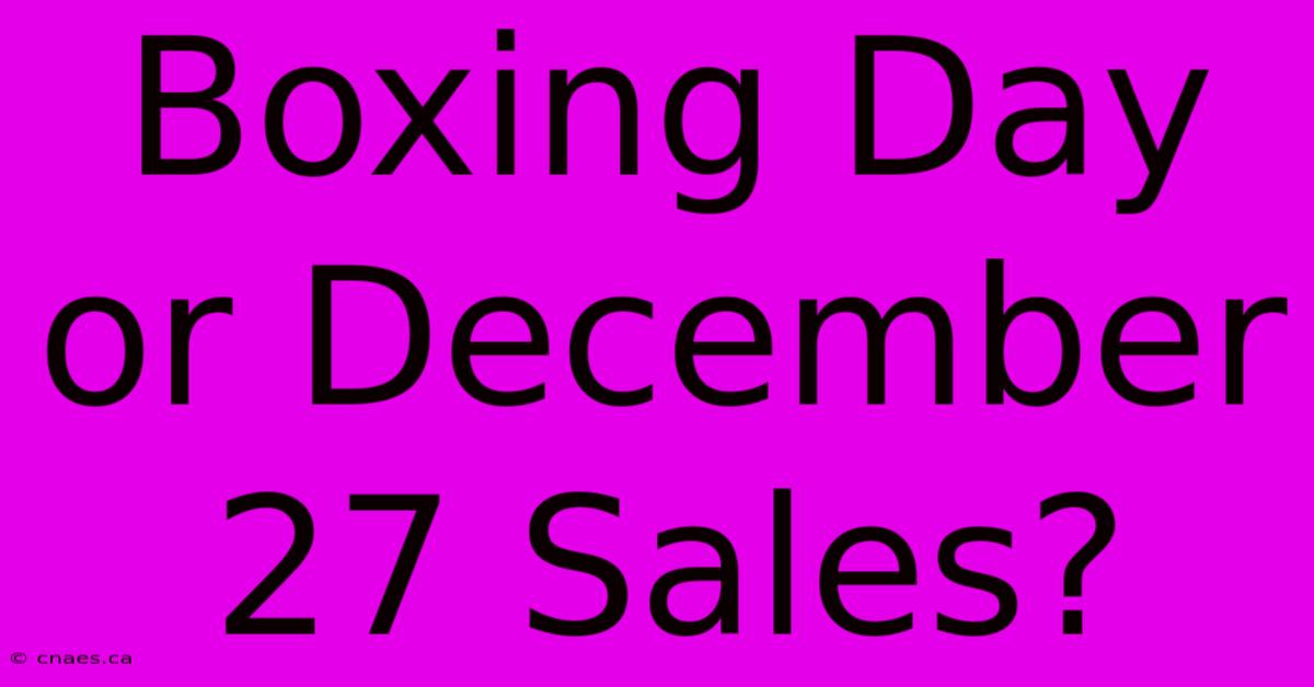 Boxing Day Or December 27 Sales?