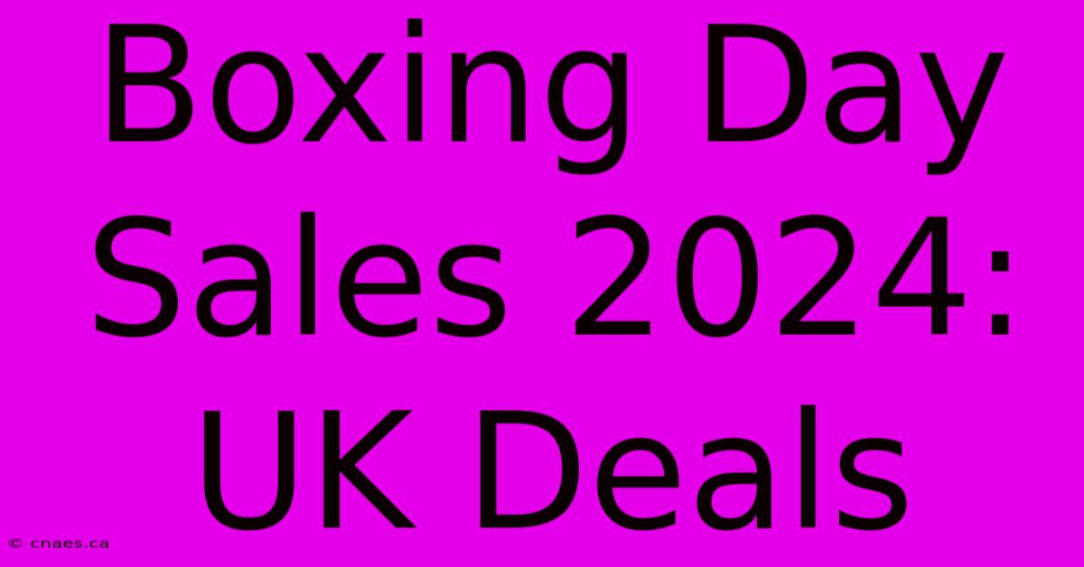 Boxing Day Sales 2024: UK Deals