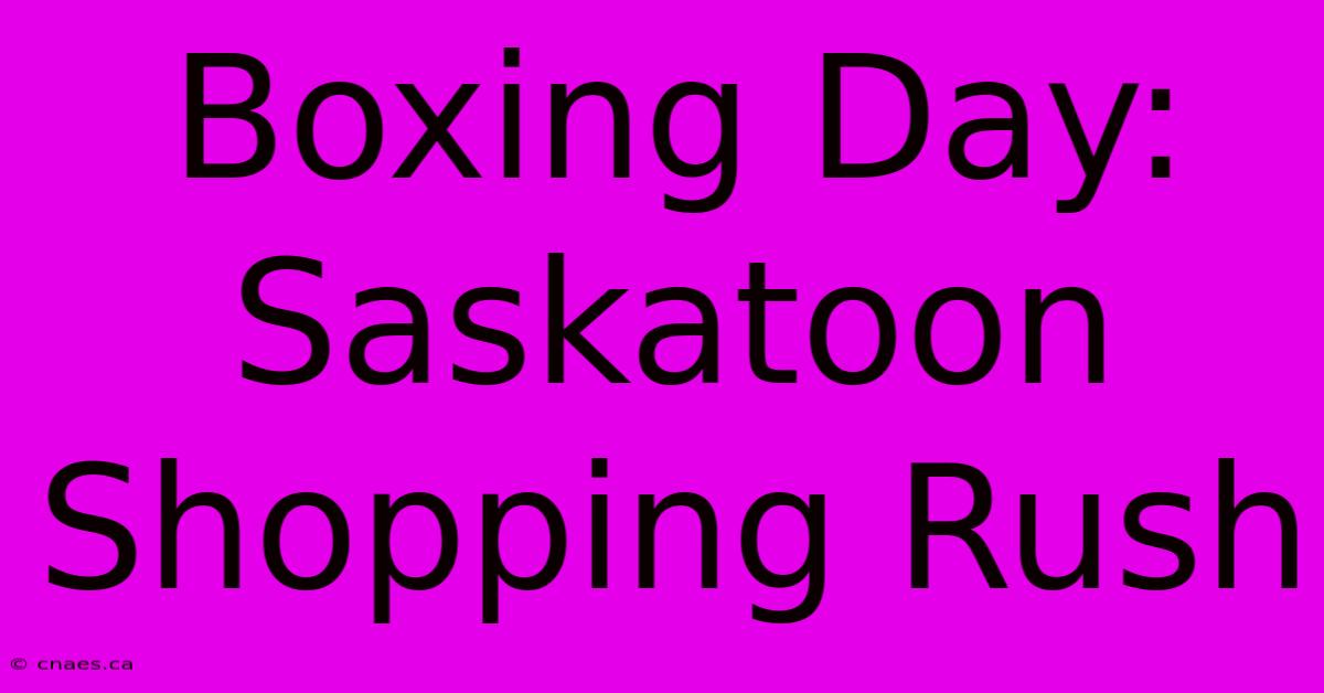 Boxing Day: Saskatoon Shopping Rush