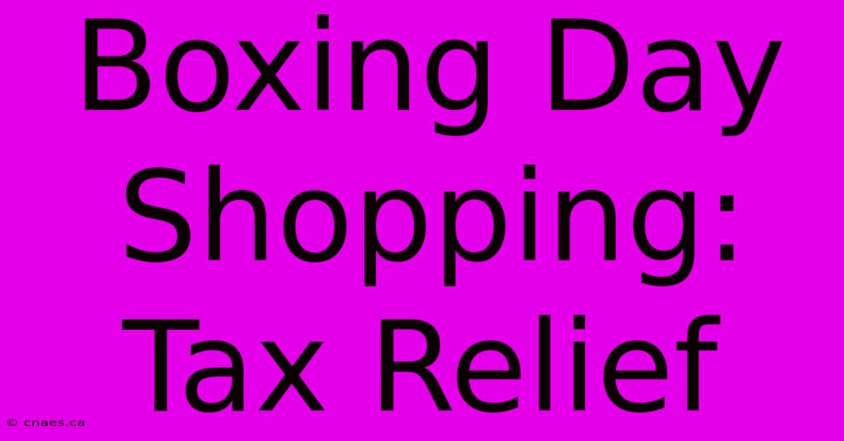 Boxing Day Shopping: Tax Relief