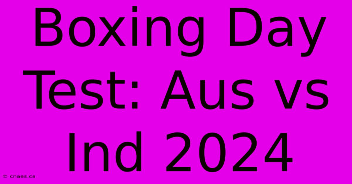 Boxing Day Test: Aus Vs Ind 2024