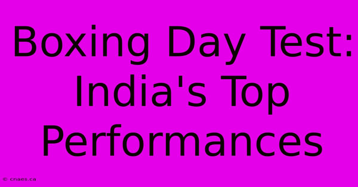 Boxing Day Test: India's Top Performances