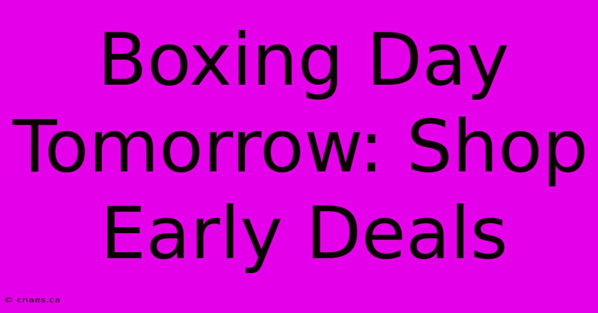 Boxing Day Tomorrow: Shop Early Deals