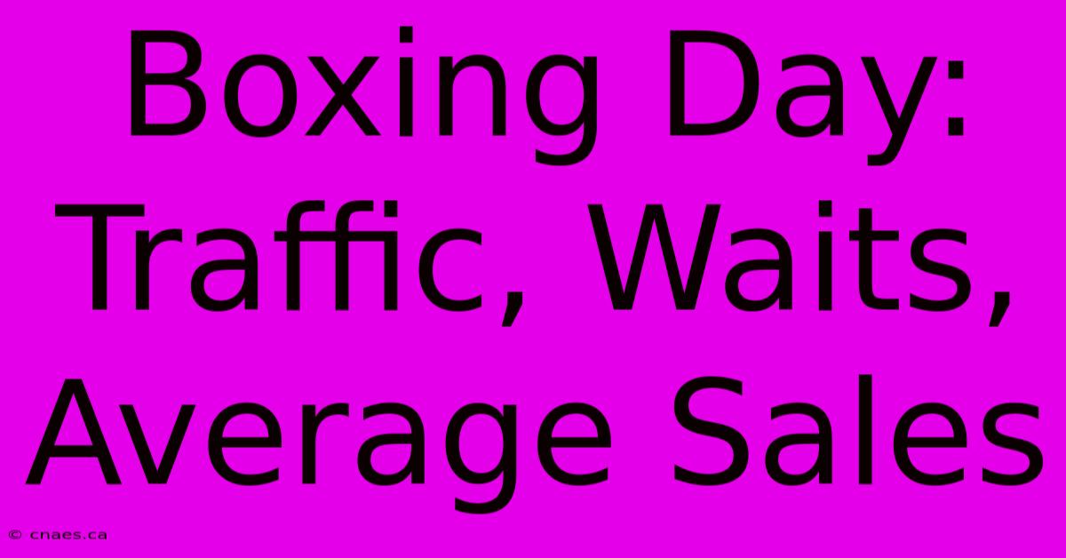 Boxing Day: Traffic, Waits, Average Sales