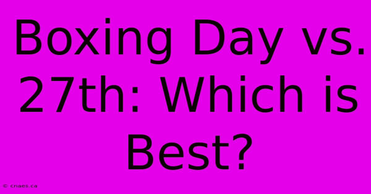 Boxing Day Vs. 27th: Which Is Best?