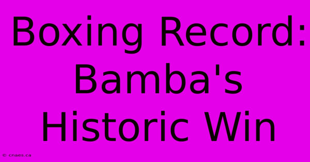 Boxing Record: Bamba's Historic Win