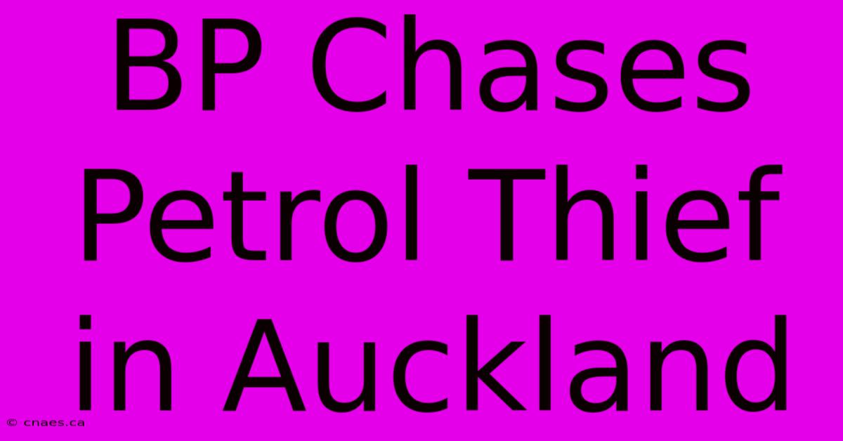 BP Chases Petrol Thief In Auckland