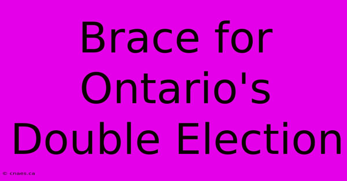 Brace For Ontario's Double Election